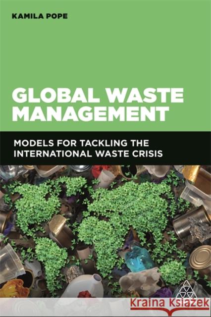 Global Waste Management: Models for Tackling the International Waste Crisis Kamila Pope 9781789660777 Kogan Page - książka