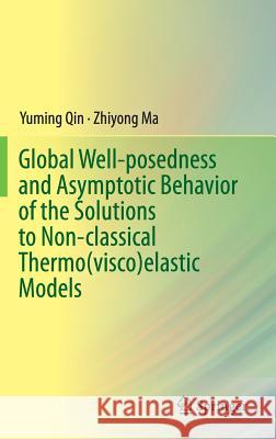 Global Well-Posedness and Asymptotic Behavior of the Solutions to Non-Classical Thermo(visco)Elastic Models Qin, Yuming 9789811017131 Springer - książka