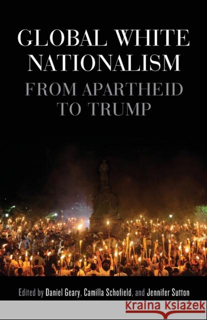 Global White Nationalism: From Apartheid to Trump Geary, Daniel 9781526147073 Manchester University Press - książka