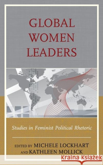 Global Women Leaders: Studies in Feminist Political Rhetoric Michele Lockhart Kathleen Mollick William Carney 9780739193419 Lexington Books - książka