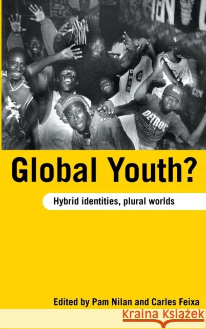 Global Youth? : Hybrid Identities, Plural Worlds Pam Nilan Carles Feixa 9780415370707 Routledge - książka