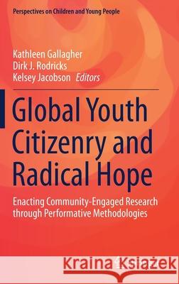 Global Youth Citizenry and Radical Hope: Enacting Community-Engaged Research Through Performative Methodologies Gallagher, Kathleen 9789811512810 Springer - książka