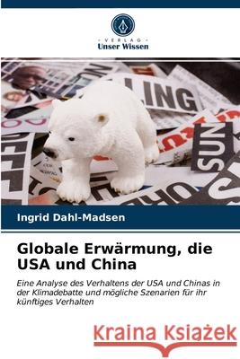 Globale Erwärmung, die USA und China Ingrid Dahl-Madsen 9786202861571 Verlag Unser Wissen - książka