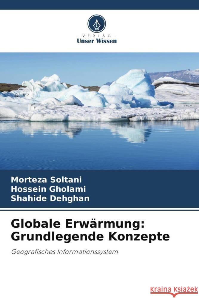 Globale Erwärmung: Grundlegende Konzepte Morteza Soltani, Hossein Gholami, Shahide Dehghan 9786205392850 Verlag Unser Wissen - książka