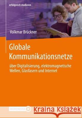 Globale Kommunikationsnetze: Über Digitalisierung, Elektromagnetische Wellen, Glasfasern Und Internet Brückner, Volkmar 9783658376307 Springer Vieweg - książka