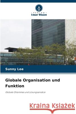 Globale Organisation und Funktion Lee, Sunny 9786202336697 Verlag Unser Wissen - książka