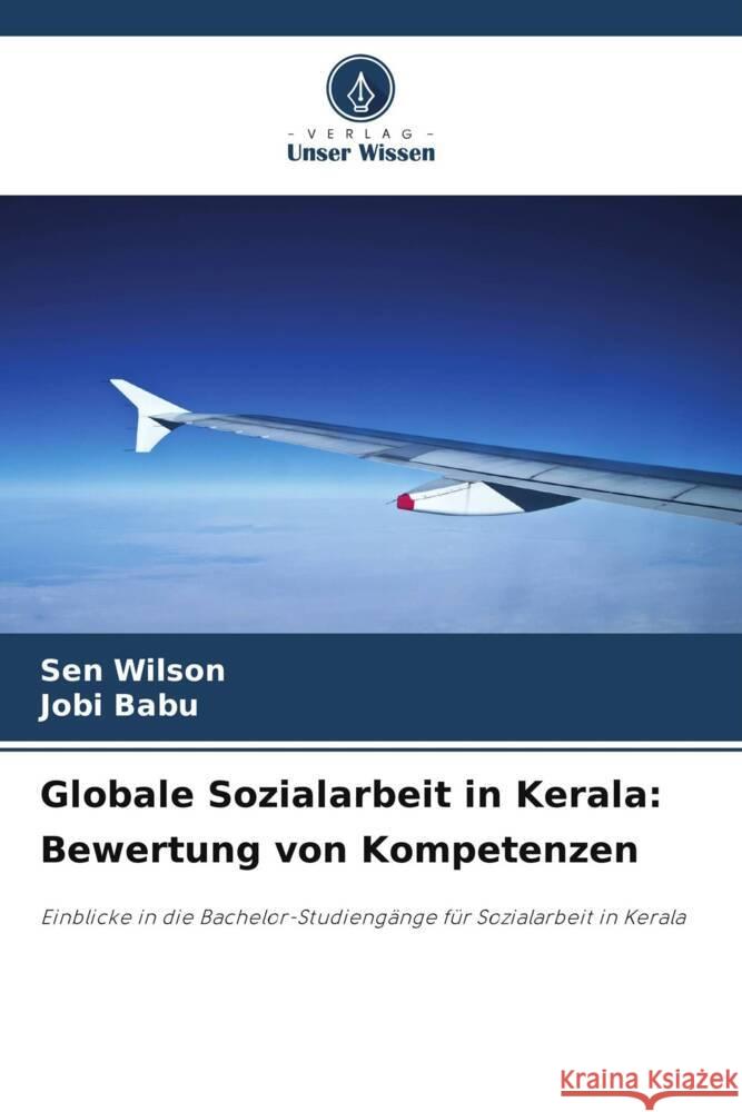 Globale Sozialarbeit in Kerala: Bewertung von Kompetenzen Wilson, Sen, Babu, Jobi 9786207093878 Verlag Unser Wissen - książka