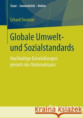 Globale Umwelt- Und Sozialstandards: Nachhaltige Entwicklungen Jenseits Des Nationalstaats Treutner, Erhard 9783658181741 Springer VS - książka