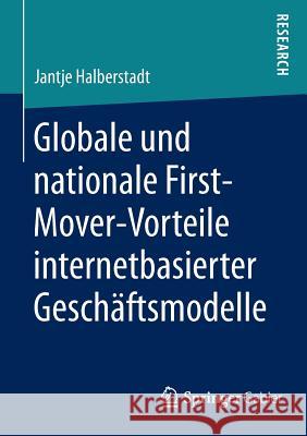 Globale Und Nationale First-Mover-Vorteile Internetbasierter Geschäftsmodelle Halberstadt, Jantje 9783658059422 Springer Gabler - książka