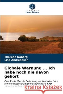 Globale Warnung ... Ich habe noch nie davon gehört Therese Noborg, Lisa Andreasson 9786203626940 Verlag Unser Wissen - książka