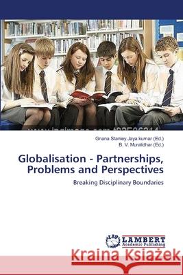 Globalisation - Partnerships, Problems and Perspectives Stanley Jaya Kumar Gnana                 Muralidhar B. V. 9783659365867 LAP Lambert Academic Publishing - książka