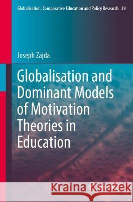 Globalisation and Dominant Models of Motivation Theories in Education Joseph Zajda 9783031428944 Springer Nature Switzerland - książka