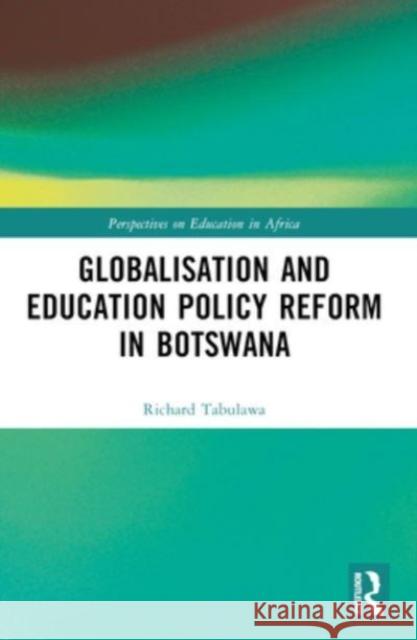 Globalisation and Education Policy Reform in Botswana Richard Tabulawa 9781032000497 Routledge - książka