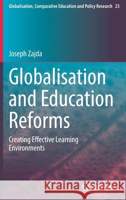 Globalisation and Education Reforms: Creating Effective Learning Environments Joseph Zajda 9783030715748 Springer - książka