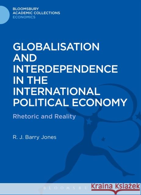 Globalisation and Interdependence in the International Political Economy: Rhetoric and Reality Jones, R. J. Barry 9781472514547  - książka