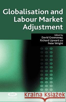 Globalisation and Labour Market Adjustment David Greenaway Richard Upward Peter Wright 9780230004931 Palgrave MacMillan - książka