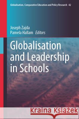 Globalisation and Leadership in Schools Joseph Zajda Pamela Hallam 9783031532221 Springer - książka