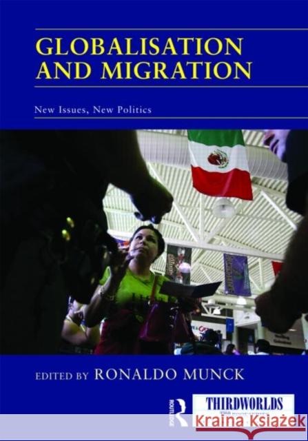 Globalisation and Migration : New Issues, New Politics Ronaldo Munck   9780415468329 Taylor & Francis - książka