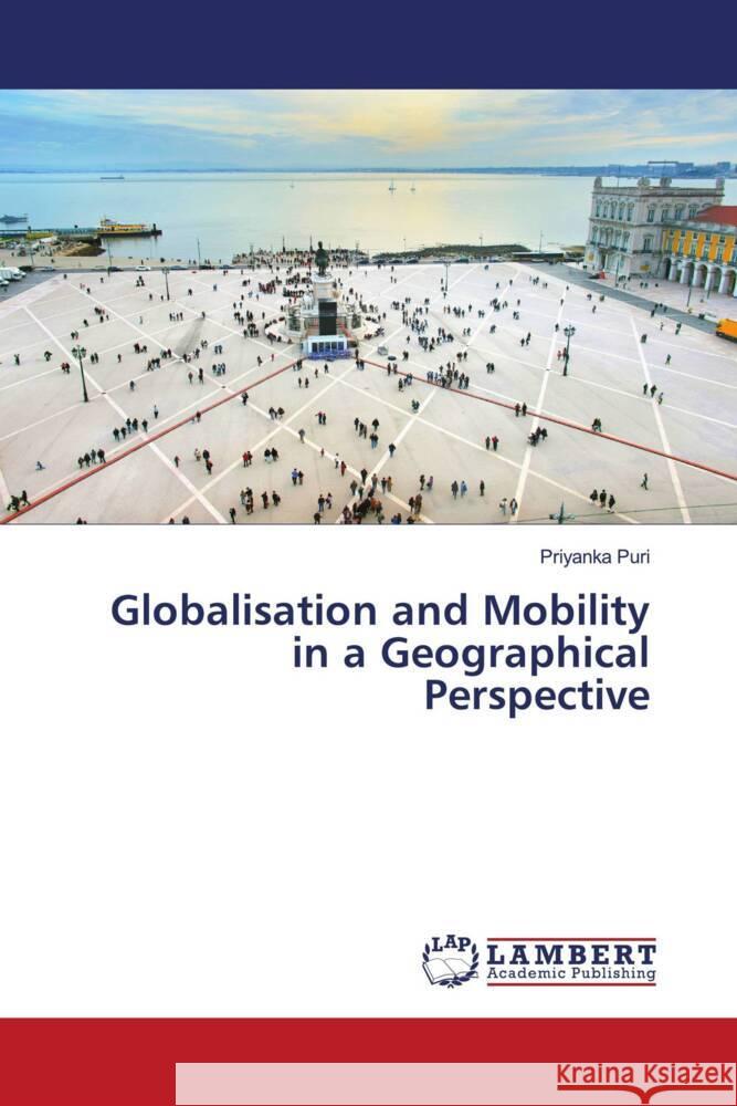 Globalisation and Mobility in a Geographical Perspective Puri, Priyanka 9783330090903 LAP Lambert Academic Publishing - książka
