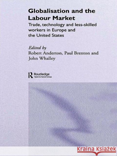 Globalisation and the Labour Market : Trade, Technology and Less Skilled Workers in Europe and the United States Robert Anderton Paul Brenton John Whalley 9780415648011 Routledge - książka