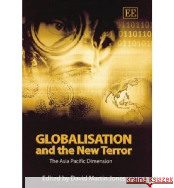 Globalisation and the New Terror: The Asia Pacific Dimension  9781845427771 Edward Elgar Publishing Ltd - książka