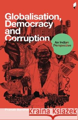 Globalisation, Democracy and Corruption an Indian Perspective Pranab Bardhan   9789381043172 frontpage - książka