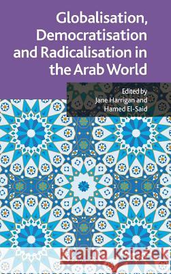 Globalisation, Democratisation and Radicalisation in the Arab World Jane Harrigan Hamed El-Said 9780230273603 Palgrave MacMillan - książka