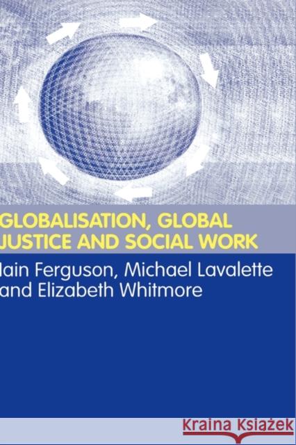 Globalisation, Global Justice and Social Work Iain Ferguson Michael Lavalette Elisabeth Whitmore 9780415325370 Routledge - książka