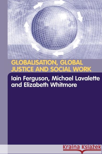 Globalisation, Global Justice and Social Work Iain Ferguson Michael Lavalette Elisabeth Whitmore 9780415325387 Routledge - książka