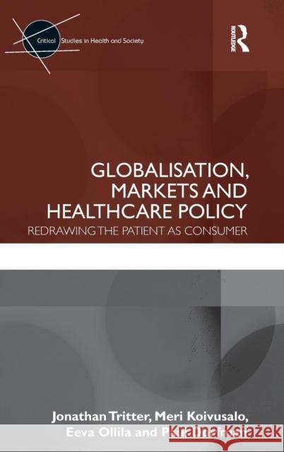 Globalisation, Markets and Healthcare Policy: Redrawing the Patient as Consumer Tritter, Jonathan 9780415417020 Taylor & Francis - książka