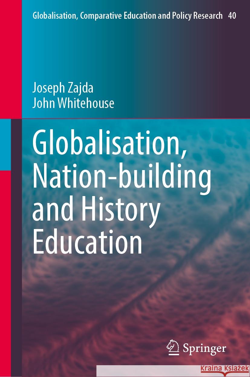 Globalisation, Nation-Building and History Education Joseph Zajda John Whitehouse 9783031448126 Springer - książka