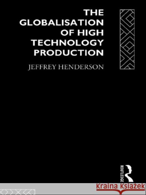 Globalisation of High Technology Production Jeffrey Henderson Jeffrey Henderson  9780415031394 Taylor & Francis - książka