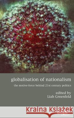 Globalisation of Nationalism: The Motive-Force Behind Twenty-First Century Politics Greenfeld, Liah 9781785522147 ECPR Press - książka