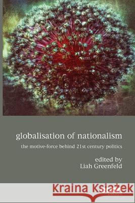 Globalisation of Nationalism: The Motive-Force Behind Twenty-First Century Politics Greenfeld, Liah 9781785522642 ECPR Press - książka