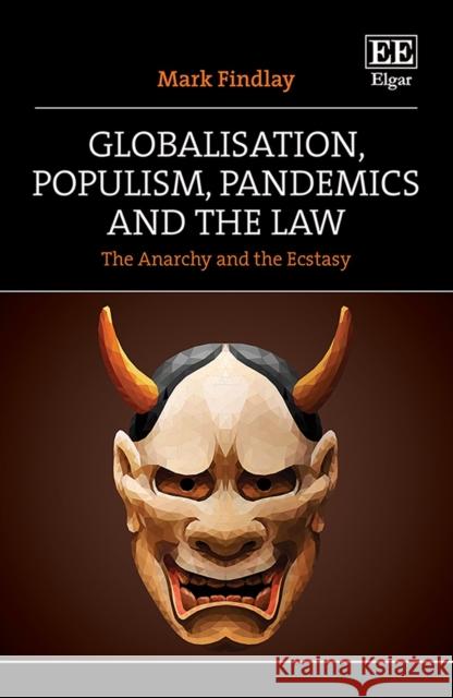 Globalisation, Populism, Pandemics and the Law: The Anarchy and the Ecstasy Mark Findlay   9781788976848 Edward Elgar Publishing Ltd - książka