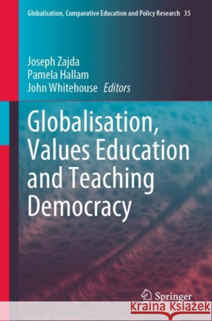 Globalisation, Values Education and Teaching Democracy Joseph Zajda Pamela Hallam John Whitehouse 9783031158957 Springer - książka