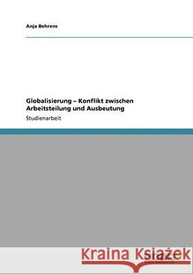 Globalisierung - Konflikt zwischen Arbeitsteilung und Ausbeutung Behrens, Anja   9783640371259 GRIN Verlag - książka