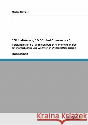 Globalisierung & Global Governance: Verständnis und Grundlinien beider Phänomene in der Finanzmarktkrise und weltweiten Wirtschaftsrezession Hempel, Florian 9783640460373 Grin Verlag - książka