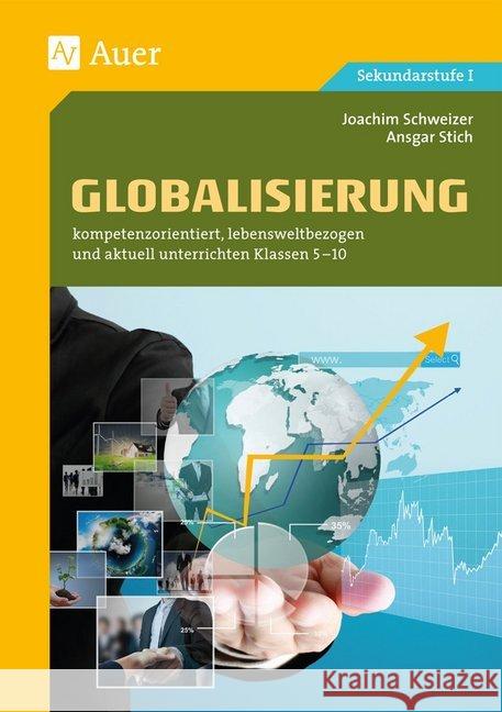 Globalisierung : kompetenzorientiert, lebensweltbezogen und aktuell unterrichten Klassen 5-10. Sekundarstufe I Schweizer, Joachim; Stich, Ansgar 9783403077770 Auer Verlag in der AAP Lehrerfachverlage GmbH - książka