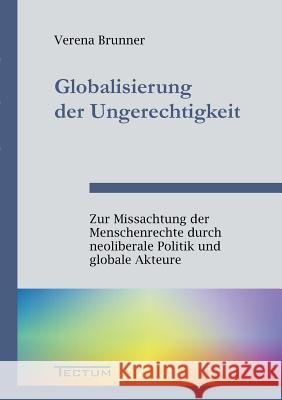 Globalisierung der Ungerechtigkeit Brunner, Verena 9783828889828 Tectum - Der Wissenschaftsverlag - książka