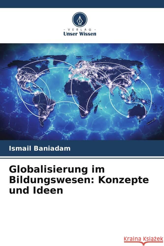 Globalisierung im Bildungswesen: Konzepte und Ideen Ismail Baniadam 9786207380985 Verlag Unser Wissen - książka