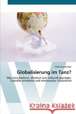 Globalisierung im Tanz? Linda Rosenberger   9783639491371 AV Akademikerverlag - książka