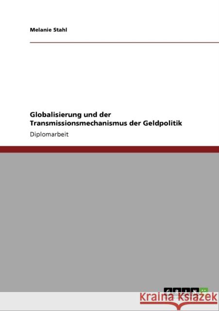 Globalisierung und der Transmissionsmechanismus der Geldpolitik Melanie Stahl 9783640112227 Grin Verlag - książka