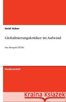 Globalisierungskritiker im Aufwind Heidi Huber 9783640624874 Grin Verlag - książka