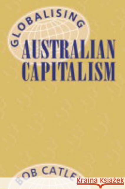 Globalising Australian Capitalism Robert Catley Bob Catley 9780521566186 Cambridge University Press - książka