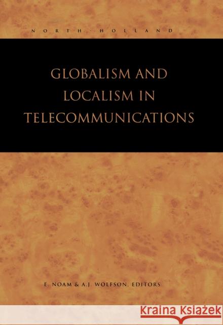 Globalism and Localism in Telecommunications Eli M. Noam, A.J. Wolfson 9780444823823 Emerald Publishing Limited - książka