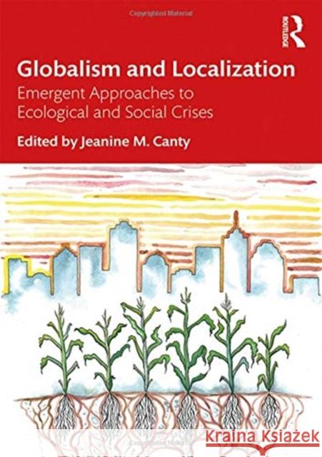 Globalism and Localization: Emergent Approaches to Ecological and Social Crises Jeanine M. Canty 9780367222604 Routledge - książka