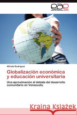 Globalización económica y educación universitaria Rodríguez Alfredo 9783845482859 Editorial Acad Mica Espa Ola - książka