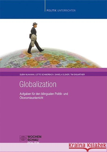 Globalization : Aufgaben für den bilingualen Politik- und Ökonomieunterricht Nijhawan, Subin; Schmerbach, Lotte; Elsner, Daniela 9783734409660 Wochenschau-Verlag - książka