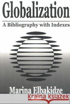 Globalization: A Bibliography with Indexes Marina Elbakidze 9781590332030 Nova Science Publishers Inc - książka
